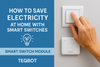 How to Save Electricity at Home with Smart Switches